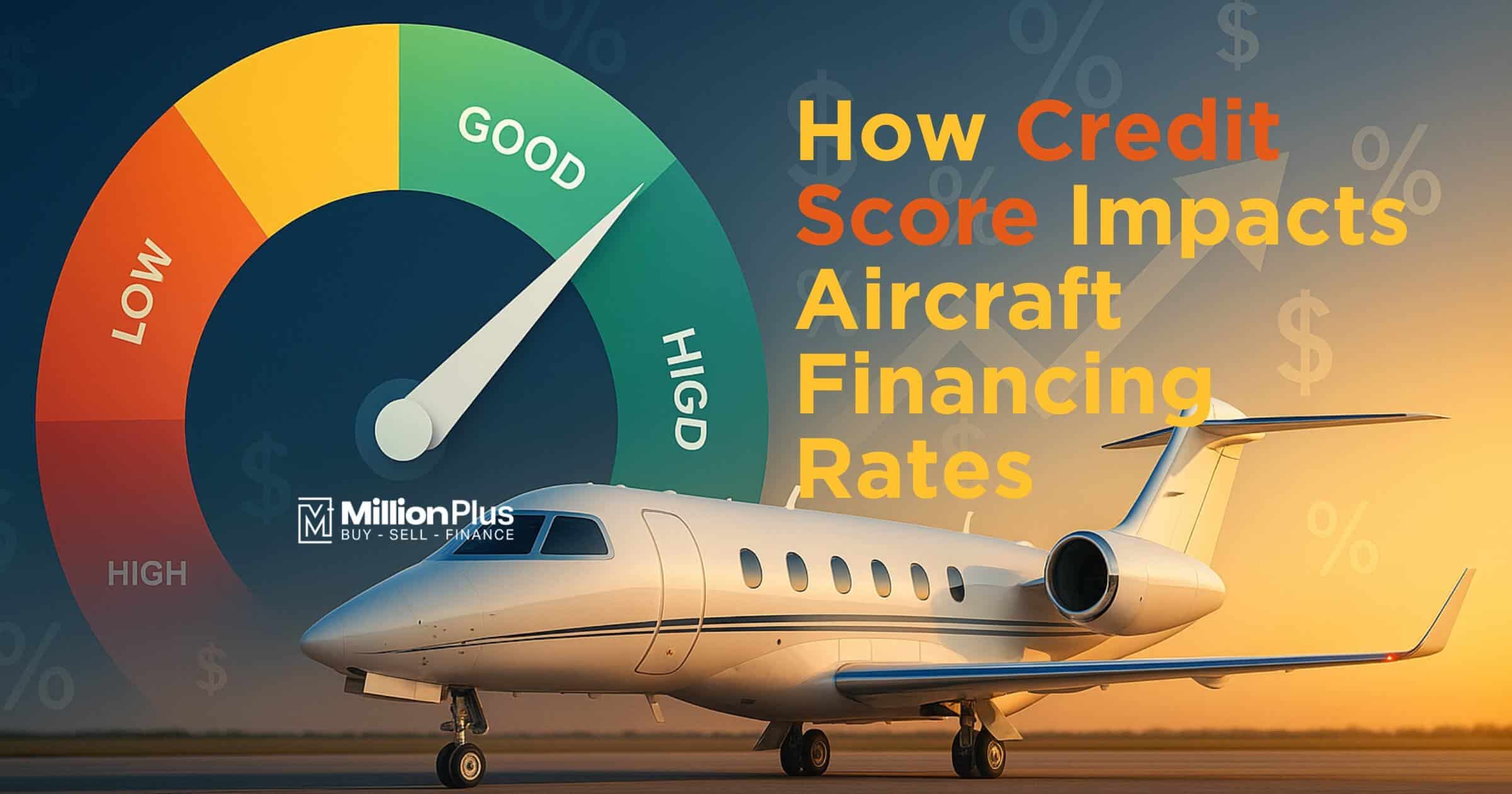 How Credit Score Impacts Aircraft Financing Rates: The Ultimate Guide to Securing Premium Jet Financing