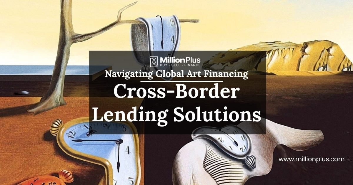 Navigating Global Art Financing: Cross-Border Lending Solutions