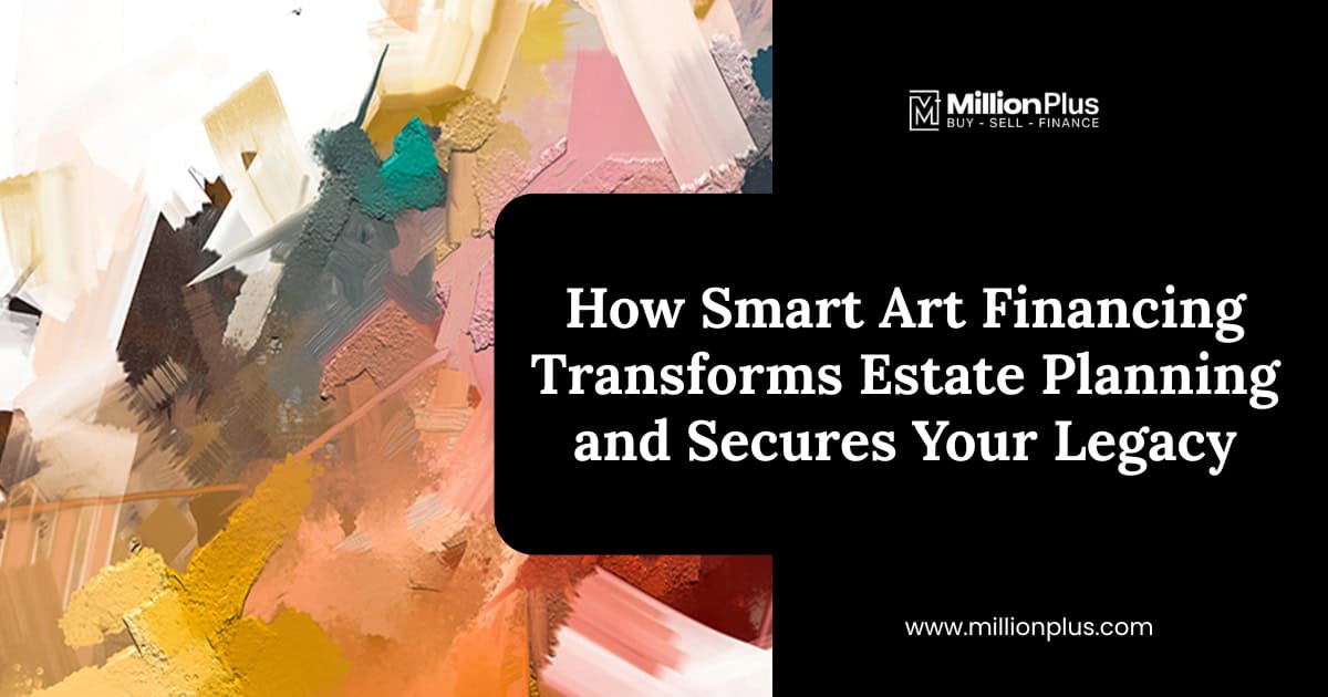 How Smart Art Financing Transforms Estate Planning and Secures Your Legacy