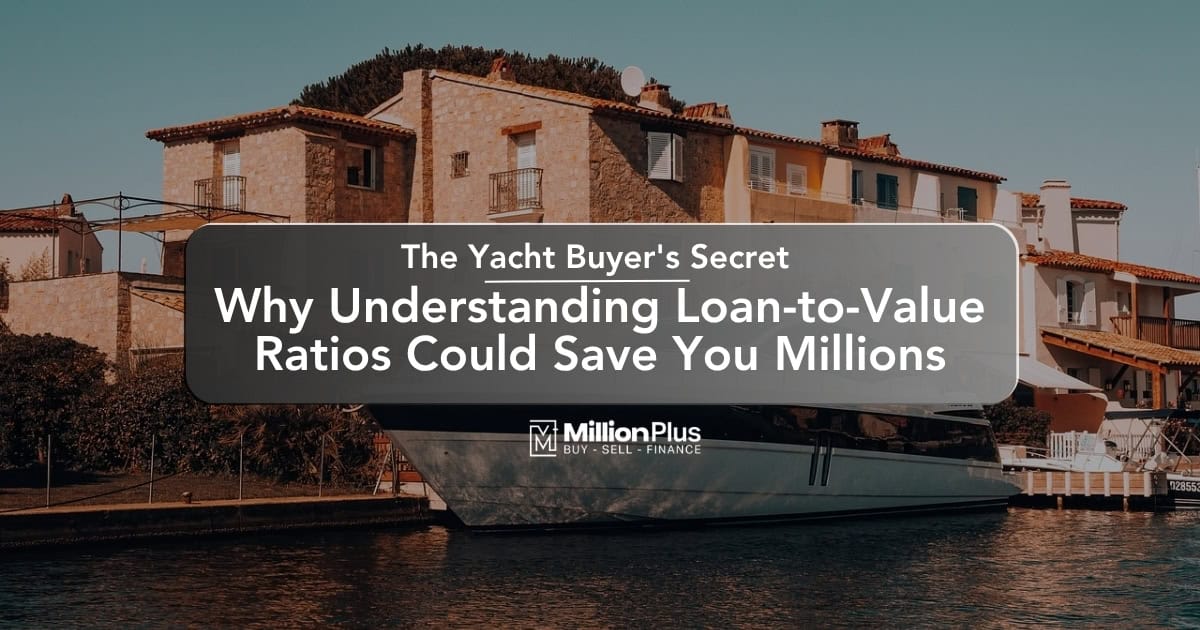 The Yacht Buyer’s Secret: Why Understanding Loan-to-Value Ratios Could Save You Millions