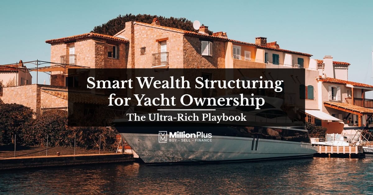 Smart Wealth Structuring for Yacht Ownership: The Ultra-Rich Playbook